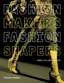 Fashion Makers, Fashion Shapers : The Essential Guide to Fashion by Those in the Know, Paperback Book Fashion Makers, Fashion Shapers : The Essential Guide to Fashion by Those in the Know, Paperback Book