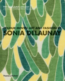Colour Moves: Art and Fashion by Sonia Delaunay, Paperback / softback Book Colour Moves: Art and Fashion by Sonia Delaunay, Paperback / softback Book