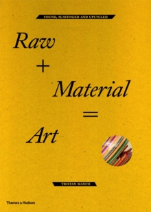 Raw + Material = Art : Found, Scavenged and Upcycled