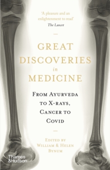 Great Discoveries in Medicine : From Ayurveda to X-rays, Cancer to Covid