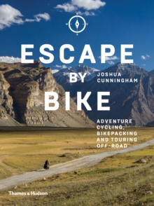 Escape by Bike : Adventure Cycling, Bikepacking and Touring Off-Road