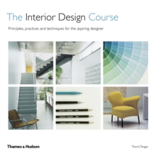 The Interior Design Course : Principles, Practices and Techniques for the Aspiring Designer