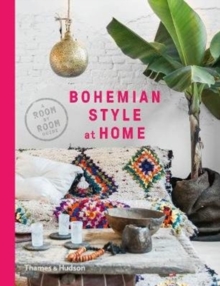 Bohemian Style at Home : A Room by Room Guide