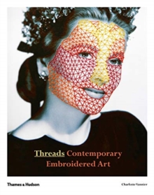 Threads : Contemporary Embroidery Art, Paperback / softback Book Threads : Contemporary Embroidery Art, Paperback / softback Book
