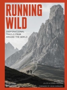 Running Wild : Inspirational Trails from Around the World - With a foreword by Dean Karnazes