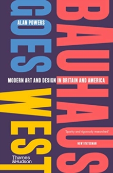 Bauhaus Goes West : Modern art and design in Britain and America