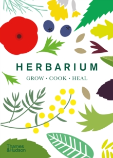 Herbarium : One Hundred Herbs  Grow  Cook  Heal