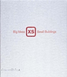 XS : Big Ideas, Small Buildings, Hardback Book XS : Big Ideas, Small Buildings, Hardback Book