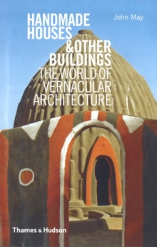 Handmade Houses & Other Buildings : The World of Vernacular Architecture, Hardback Book Handmade Houses & Other Buildings : The World of Vernacular Architecture, Hardback Book