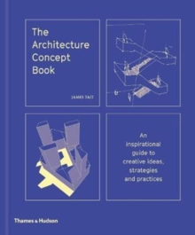 The Architecture Concept Book : An inspirational guide to creative ideas, strategies and practices, Hardback Book The Architecture Concept Book : An inspirational guide to creative ideas, strategies and practices, Hardback Book