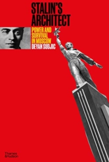 Stalin's Architect : Power and Survival in Moscow