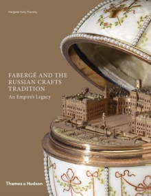 Faberge and the Russian Crafts Tradition : An Empire's Legacy, Hardback Book Faberge and the Russian Crafts Tradition : An Empire's Legacy, Hardback Book