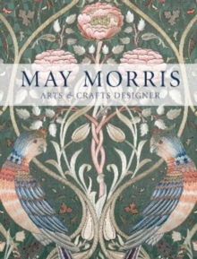 May Morris : Arts & Crafts Designer