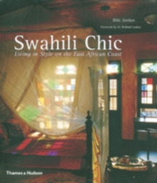 Swahili Chic : Living in Style on the East African Coast, Hardback Book Swahili Chic : Living in Style on the East African Coast, Hardback Book