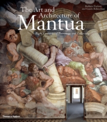 The Art and Architecture of Mantua : Eight Centuries of Patronage and Collecting, Hardback Book The Art and Architecture of Mantua : Eight Centuries of Patronage and Collecting, Hardback Book