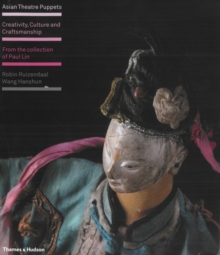 Asian Theatre Puppets : Creativity, Culture and Craftsmanship: From the Collection of Paul Lin, Hardback Book Asian Theatre Puppets : Creativity, Culture and Craftsmanship: From the Collection of Paul Lin, Hardback Book