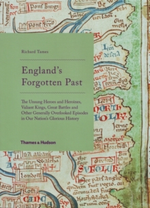 England's Forgotten Past : The Unsung Heroes and Heroines, Valiant Kings, Great Battles and Other Generally Overlooked Episodes in Our Nation's Glorious History, Hardback Book England's Forgotten Past : The Unsung Heroes and Heroines, Valiant Kings, Great Battles and Other Generally Overlooked Episodes in Our Nation's Glorious History, Hardback Book