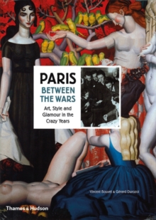 Paris Between the Wars : Art, Style and Glamour in the Crazy Years, Hardback Book Paris Between the Wars : Art, Style and Glamour in the Crazy Years, Hardback Book