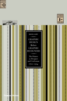 Graphic Design before Graphic Designers : The Printer as Designer and Craftsman 1700 - 1914