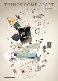 Things Come Apart : A Teardown Manual for Modern Living, Hardback Book Things Come Apart : A Teardown Manual for Modern Living, Hardback Book