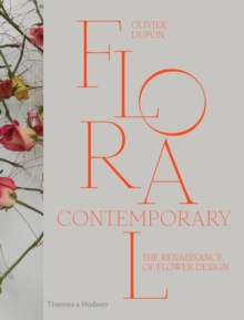 Floral Contemporary : The Renaissance in Flower Design, Hardback Book Floral Contemporary : The Renaissance in Flower Design, Hardback Book