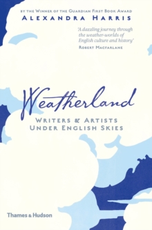 Weatherland : Writers and Artists Under English Skies, Hardback Book Weatherland : Writers and Artists Under English Skies, Hardback Book