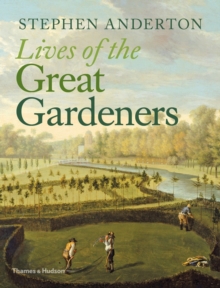 Lives of the Great Gardeners, Hardback Book Lives of the Great Gardeners, Hardback Book
