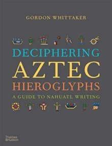 Deciphering Aztec Hieroglyphs : A Guide to Nahuatl Writing
