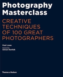 Photography Masterclass : Creative Techniques of 100 Great Photographers, Paperback Book Photography Masterclass : Creative Techniques of 100 Great Photographers, Paperback Book