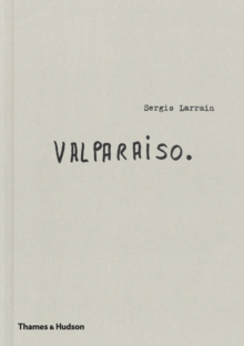 Sergio Larrain: Valparaiso, Hardback Book Sergio Larrain: Valparaiso, Hardback Book