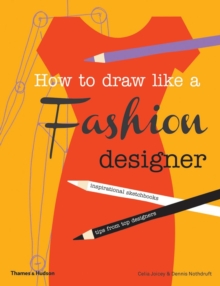 How to Draw Like a Fashion Designer : Inspirational Sketchbooks - Tips from Top Designers