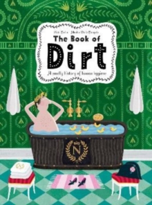 The Book of Dirt : A smelly history of dirt, disease and human hygiene