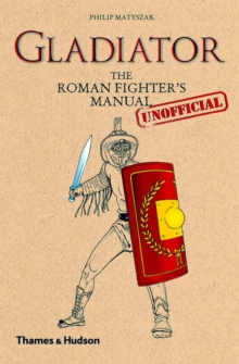 Gladiator : The Roman Fighter's (Unofficial) Manual