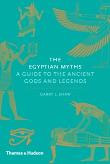 The Egyptian Myths : A Guide to the Ancient Gods and Legends