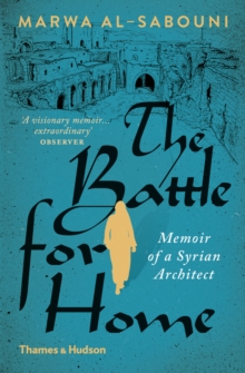 The Battle for Home : Memoir of a Syrian Architect