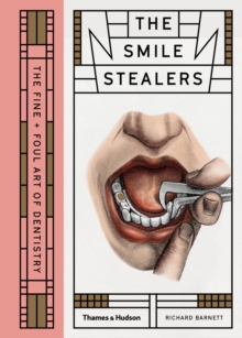 The Smile Stealers : The Fine and Foul Art of Dentistry