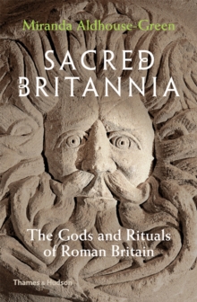 Sacred Britannia : The Gods and Rituals of Roman Britain