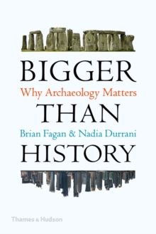 Bigger than History : Why Archaeology Matters