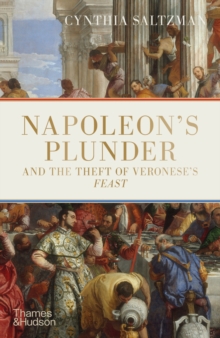 Napoleons Plunder and the Theft of Veroneses Feast