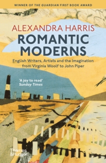 Romantic Moderns : English Writers, Artists and the Imagination from Virginia Woolf to John Piper