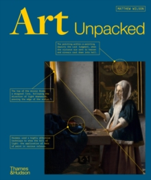 Art Unpacked : 50 Works of Art: Uncovered, Explored, Explained