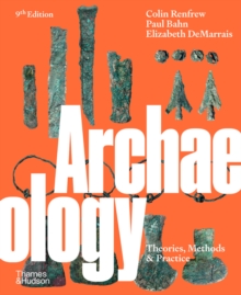 Archaeology : Theories, Methods and Practice