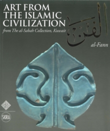 Al-Fann: Art from the Islamic Civilization : From the al-Sabah Collection, Kuwait