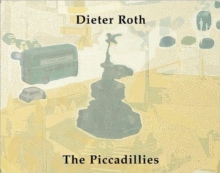 Dieter Roth : The Piccadillies, Paperback / softback Book Dieter Roth : The Piccadillies, Paperback / softback Book