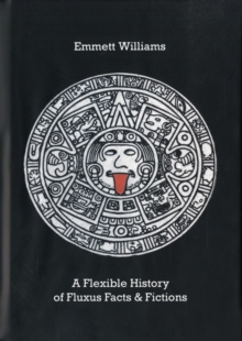 A Flexible History of Fluxus Facts & Fictions : 70 'Kunstfibel' Collages digitally remastered by Ann Noel, Hardback Book A Flexible History of Fluxus Facts & Fictions : 70 'Kunstfibel' Collages digitally remastered by Ann Noel, Hardback Book