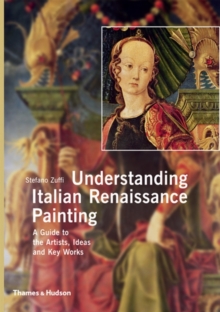 Understanding Italian Renaissance Painting : A Guide to the Artists, Ideas and Key Works, Paperback Book Understanding Italian Renaissance Painting : A Guide to the Artists, Ideas and Key Works, Paperback Book
