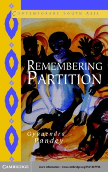 Remembering Partition : Violence, Nationalism and History in India