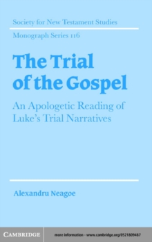 Trial of the Gospel : An Apologetic Reading of Luke's Trial Narratives