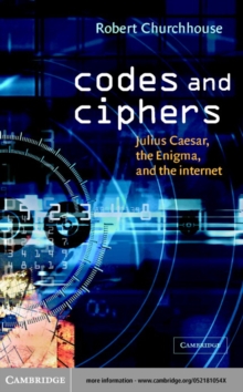 Codes and Ciphers : Julius Caesar, the Enigma, and the Internet