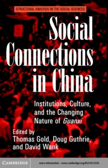 Social Connections in China : Institutions, Culture, and the Changing Nature of Guanxi